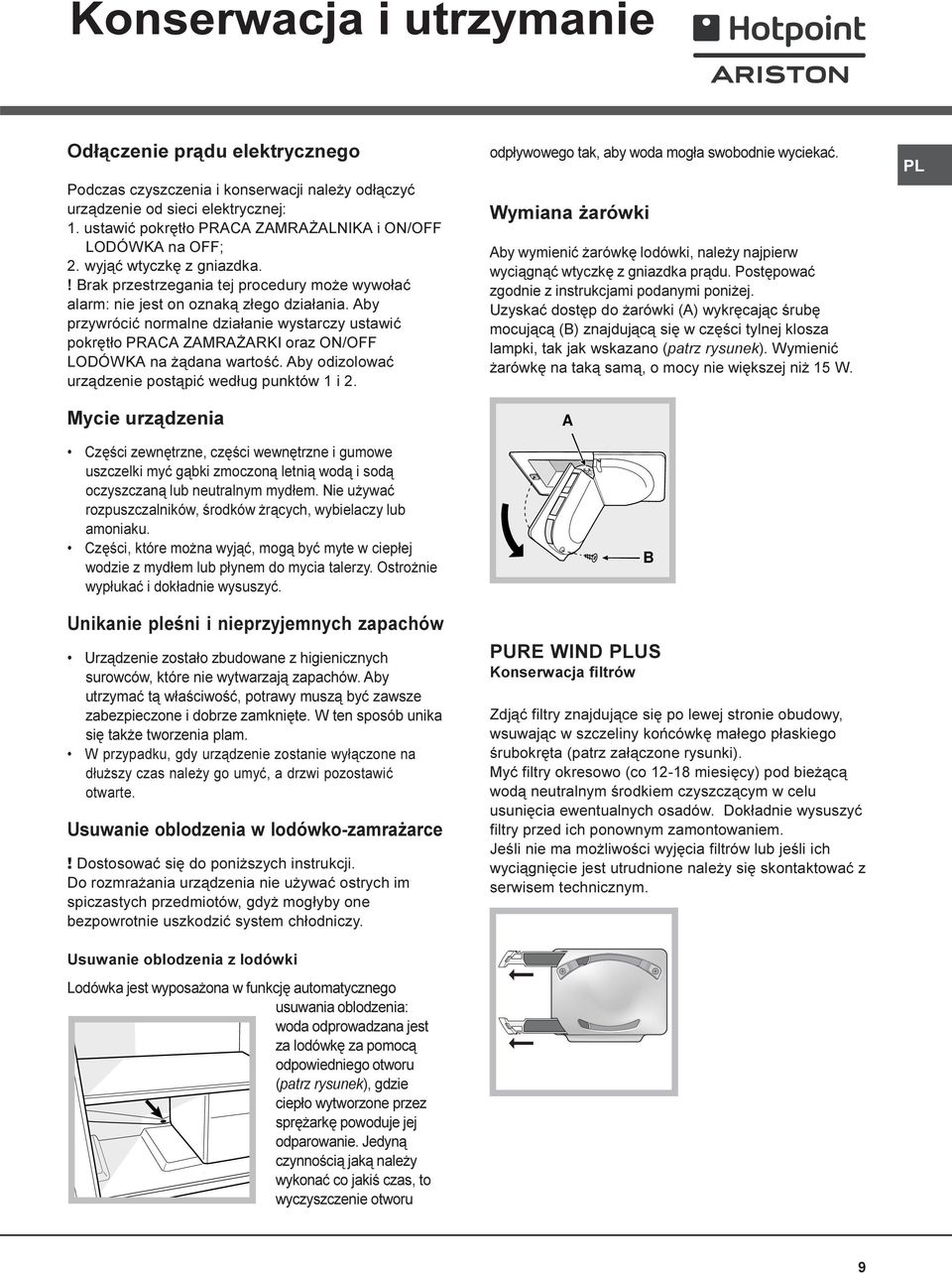 Aby przywróciæ normalne dzia³anie wystarczy ustawiæ pokrêt³o PRACA ZAMRA ARKI oraz ON/OFF LODÓWKA na ¹dana wartoœæ. Aby odizolowaæ urz¹dzenie post¹piæ wed³ug punktów 1 i 2.