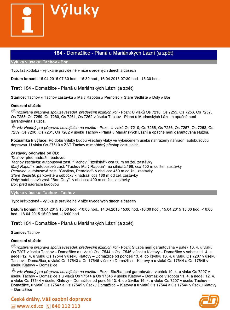 Trať: 184 - Domažlice - Planá u Mariánských Lázní (a zpět) Stanice: Tachov» Tachov zastávka» Malý Rapotín» Pernolec» Staré Sedliště» Doly» Bor rozšířená přeprava spoluzavazadel, především jízdních