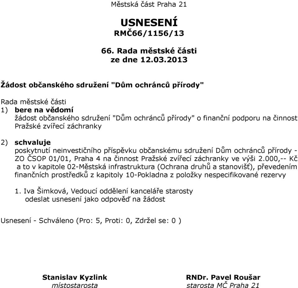 záchranky 2) schvaluje poskytnutí neinvestičního příspěvku občanskému sdružení Dům ochránců přírody - ZO ČSOP 01/01, Praha 4 na činnost Pražské