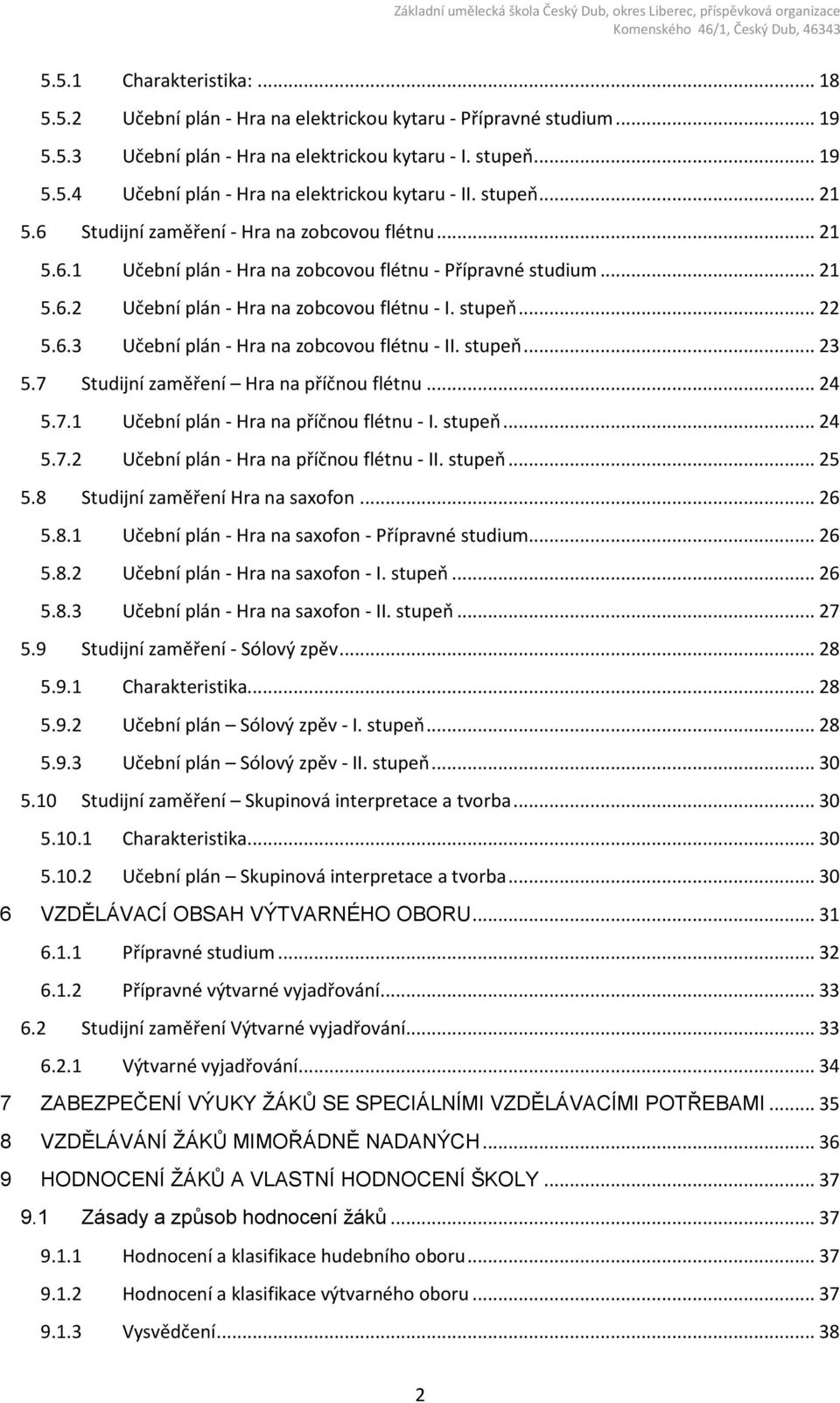 stupeň... 23 5.7 Studijní zaměření Hra na příčnou flétnu... 24 5.7.1 Učební plán - Hra na příčnou flétnu - I. stupeň... 24 5.7.2 Učební plán - Hra na příčnou flétnu - II. stupeň... 25 5.