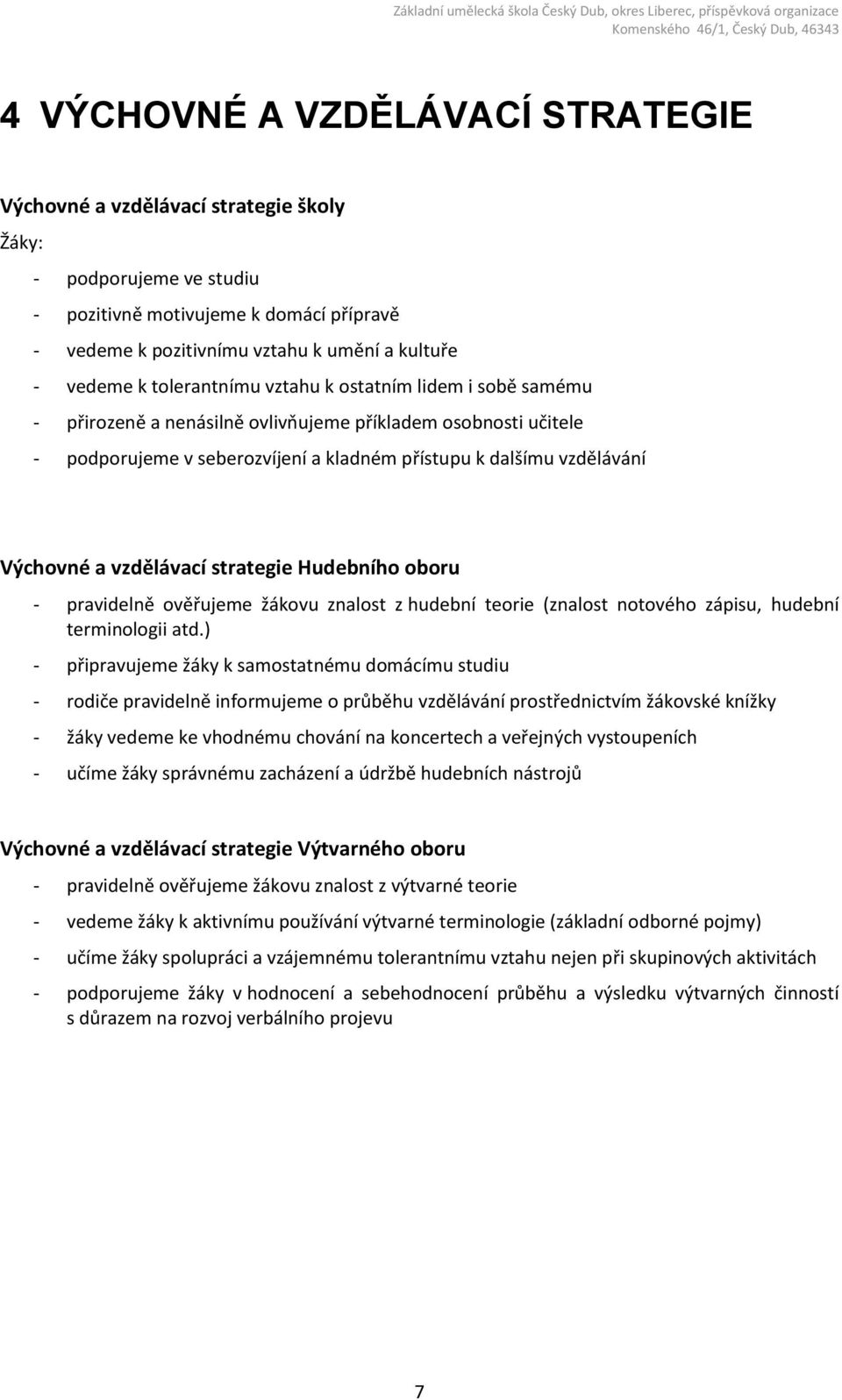 vzdělávací strategie Hudebního oboru - pravidelně ověřujeme žákovu znalost z hudební teorie (znalost notového zápisu, hudební terminologii atd.