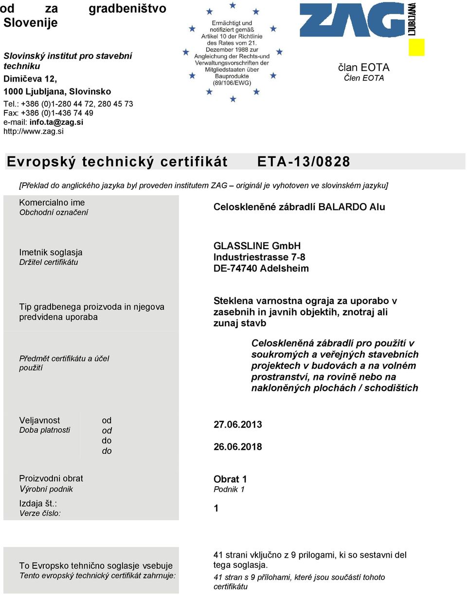 si član EOTA Člen EOTA Evropský technický certifikát [Překlad do anglického jazyka byl proveden institutem ZAG originál je vyhotoven ve slovinském jazyku] Komercialno ime Obchodní označení Imetnik