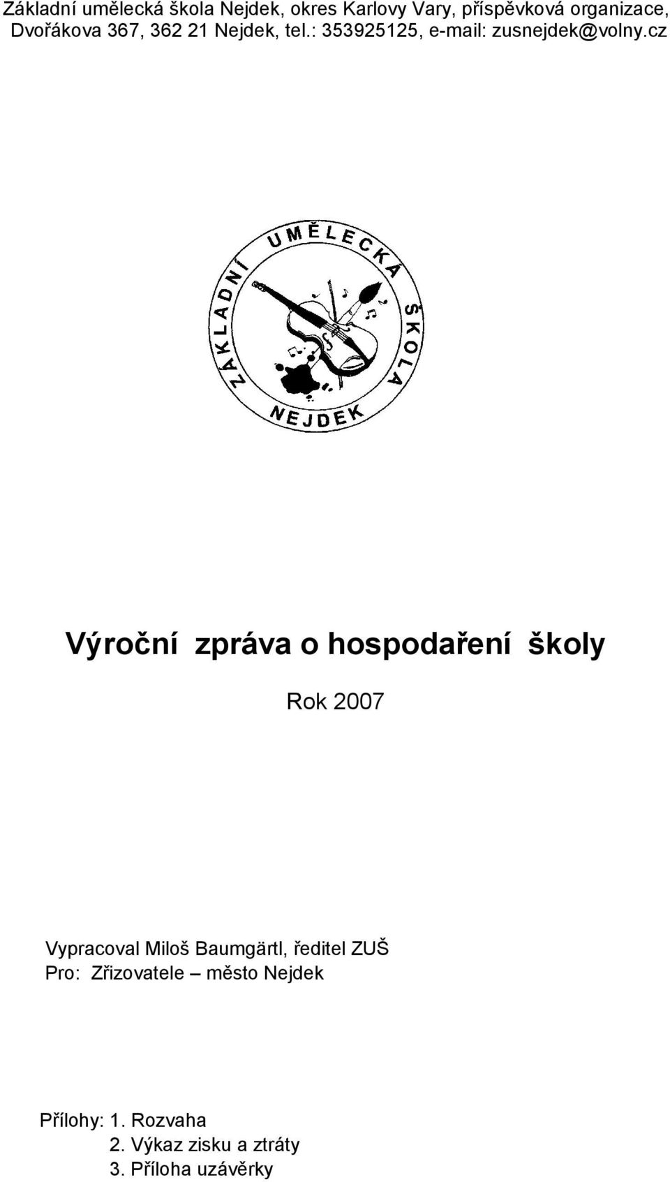 cz Výroční zpráva o hospodaření školy Rok 2007 Vypracoval Miloš Baumgärtl,