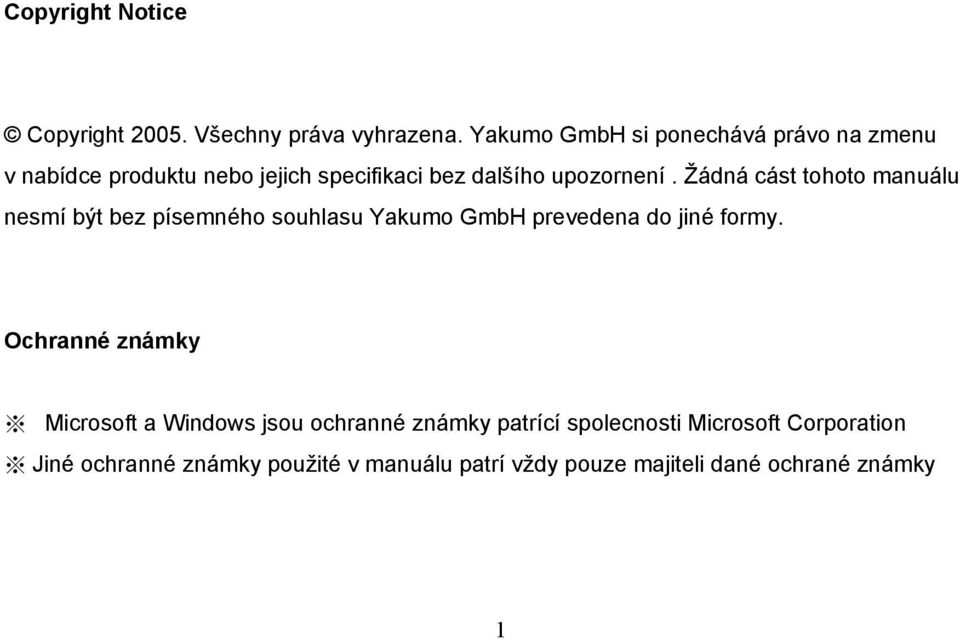 Žádná cást tohoto manuálu nesmí být bez písemného souhlasu Yakumo GmbH prevedena do jiné formy.