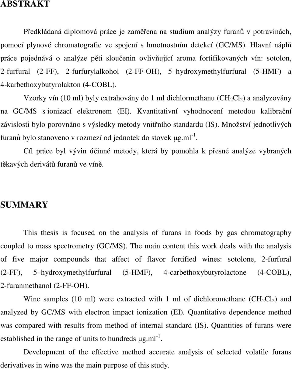 4-karbethoxybutyrolakton (4-COBL). Vzorky vín (10 ml) byly extrahovány do 1 ml dichlormethanu (CH 2 Cl 2 ) a analyzovány na GC/MS s ionizací elektronem (EI).