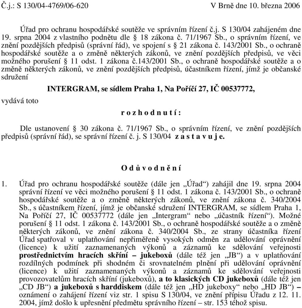 , o ochraně hospodářské soutěže a o změně některých zákonů, ve znění pozdějších předpisů, ve věci možného porušení 11 odst. 1 zákona č.143/2001 Sb.