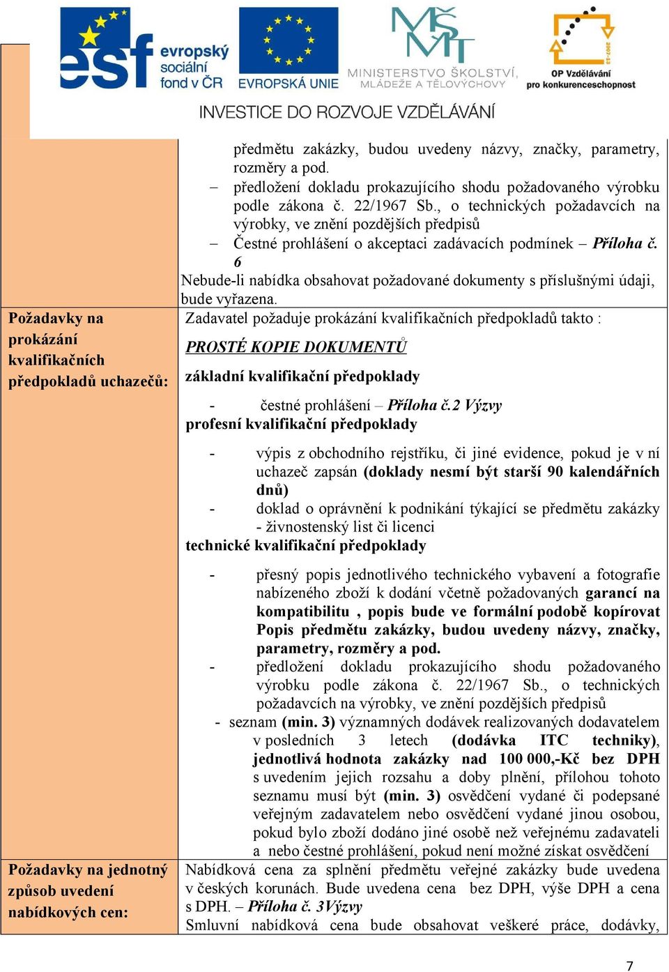 , o technických požadavcích na výrobky, ve znění pozdějších předpisů Čestné prohlášení o akceptaci zadávacích podmínek Příloha č.