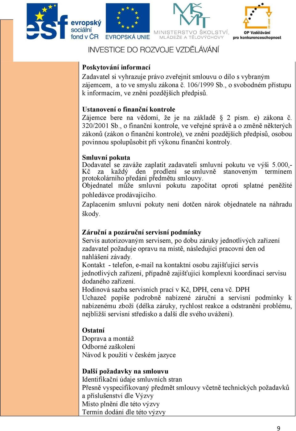 , o finanční kontrole, ve veřejné správě a o změně některých zákonů (zákon o finanční kontrole), ve znění pozdějších předpisů, osobou povinnou spolupůsobit při výkonu finanční kontroly.