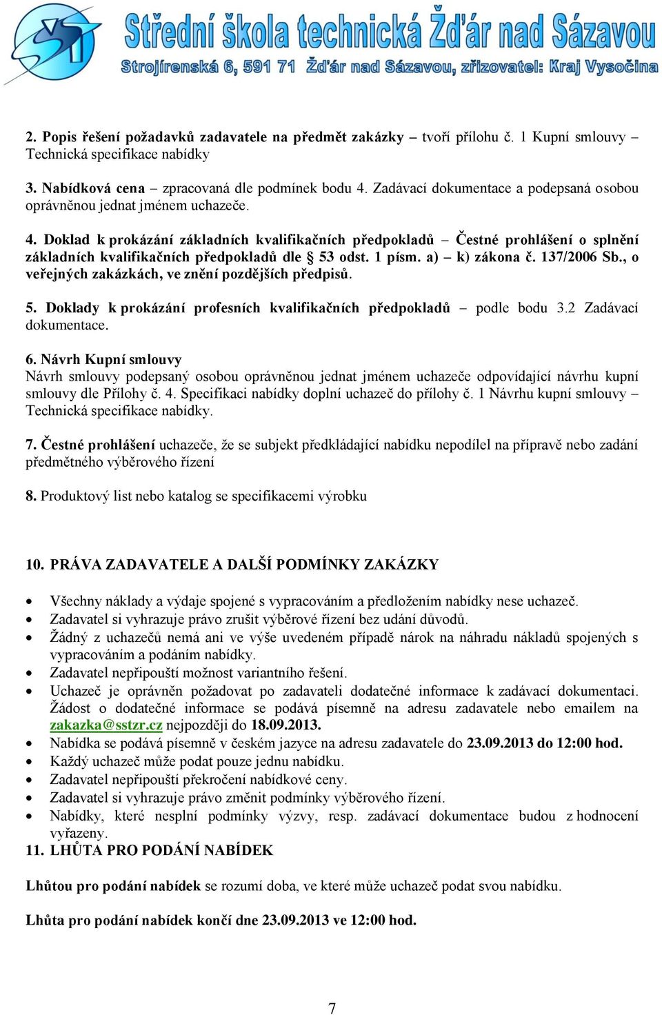 Doklad k prokázání základních kvalifikačních předpokladů Čestné prohlášení o splnění základních kvalifikačních předpokladů dle 53 odst. 1 písm. a) k) zákona č. 137/2006 Sb.