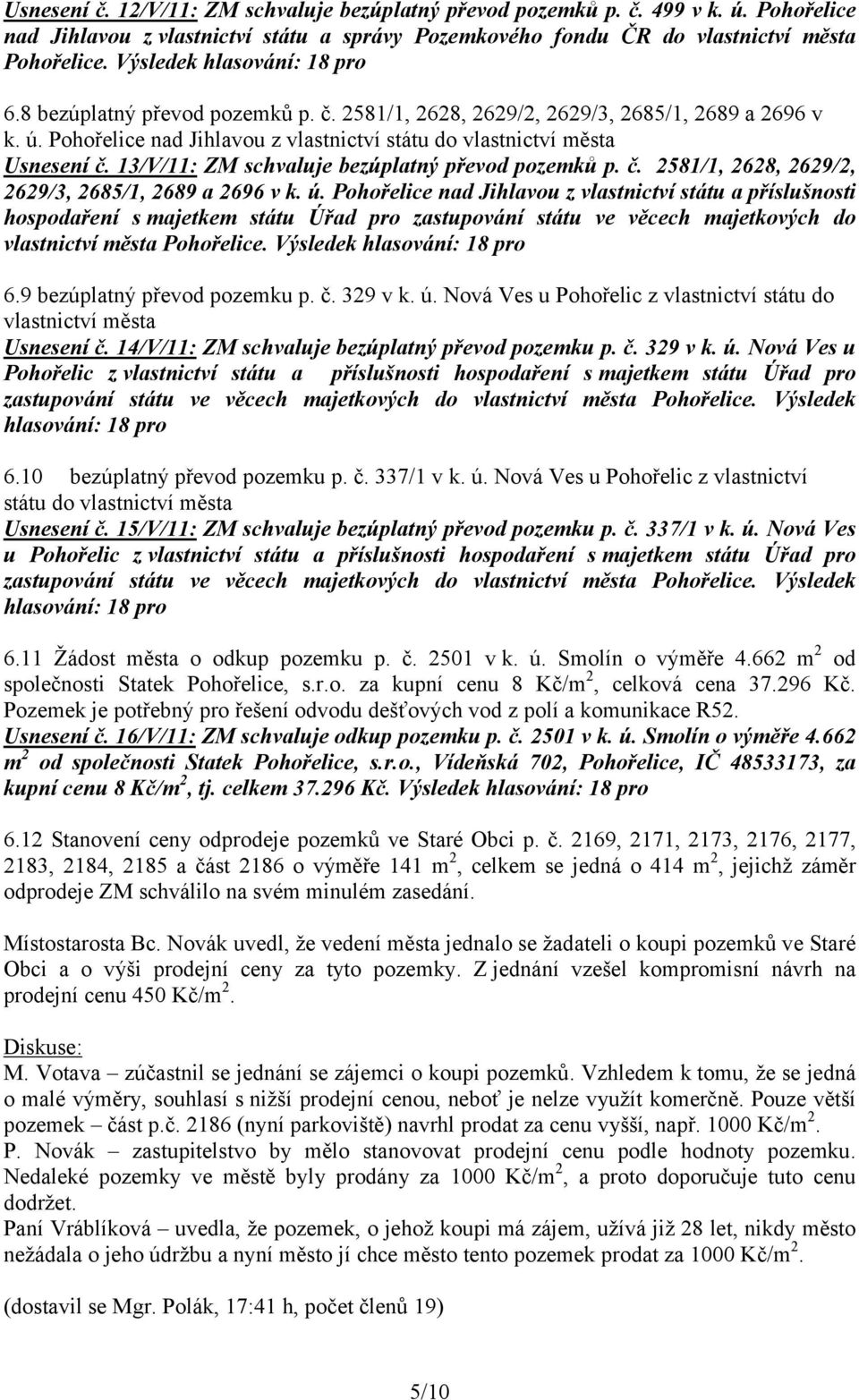 13/V/11: ZM schvaluje bezúplatný převod pozemků p. č. 2581/1, 2628, 2629/2, 2629/3, 2685/1, 2689 a 2696 v k. ú.