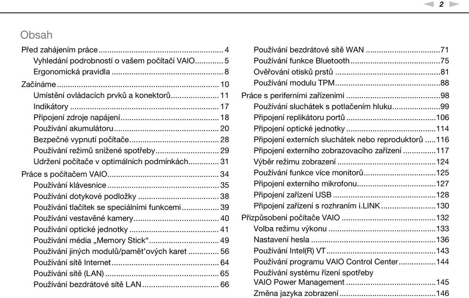 .. 31 Práce s počítačem VAIO... 34 Používání klávesnice... 35 Používání dotykové podložky... 38 Používání tlačítek se speciálními funkcemi... 39 Používání vestavěné kamery.