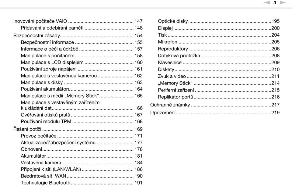 .. 165 Manipulace s vestavěným zařízením k ukládání dat... 166 Ověřování otisků prstů... 167 Používání modulu TPM... 168 Řešení potíží... 169 Provoz počítače... 171 Aktualizace/Zabezpečení systému.