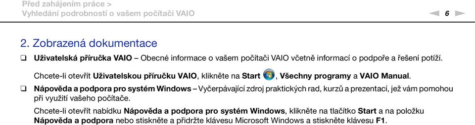 Chcete-li otevřít Uživatelskou příručku VAIO, klikněte na Start, Všechny programy a VAIO Manual.