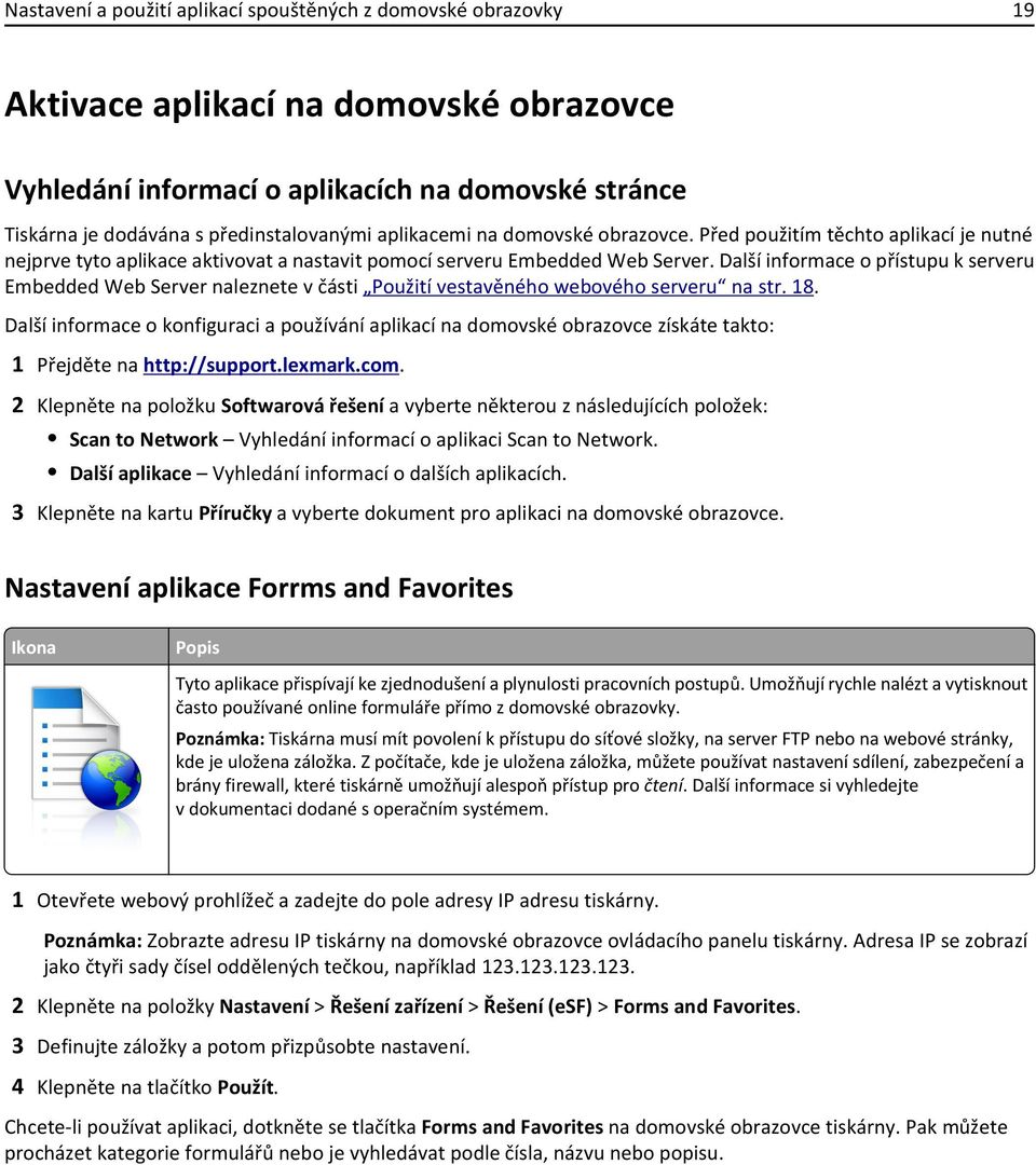 Další informace o přístupu k serveru Embedded Web Server naleznete v části Použití vestavěného webového serveru na str. 18.