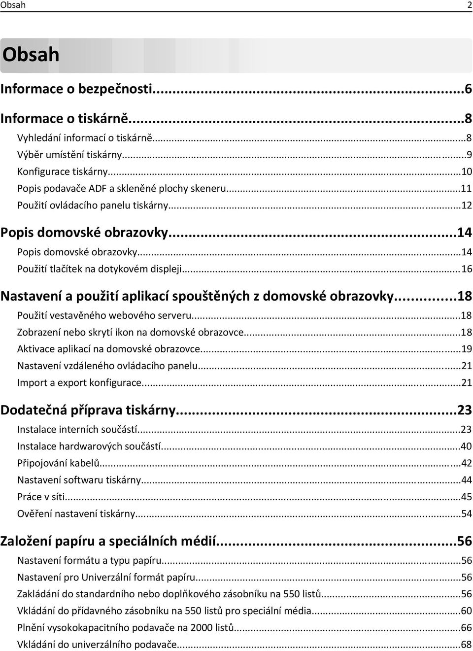 ..16 Nastavení a použití aplikací spouštěných z domovské obrazovky...18 Použití vestavěného webového serveru...18 Zobrazení nebo skrytí ikon na domovské obrazovce.