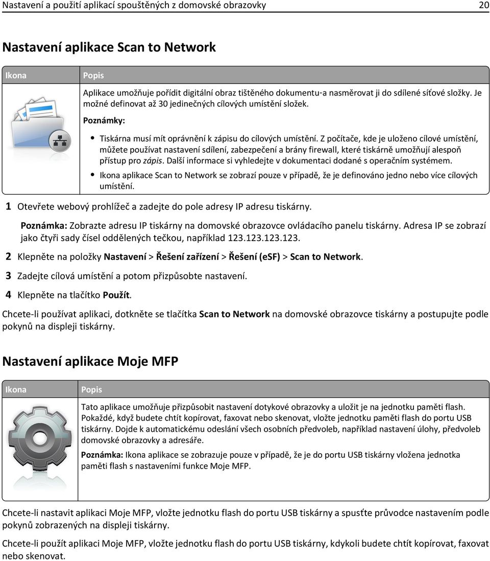 Z počítače, kde je uloženo cílové umístění, můžete používat nastavení sdílení, zabezpečení a brány firewall, které tiskárně umožňují alespoň přístup pro zápis.