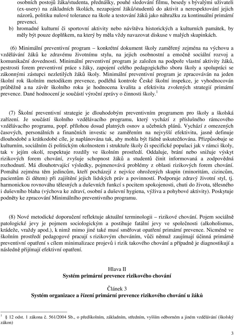 b) hromadné kulturní či sportovní aktivity nebo návštěva historických a kulturních památek, by měly být pouze doplňkem, na který by měla vždy navazovat diskuse v malých skupinkách.