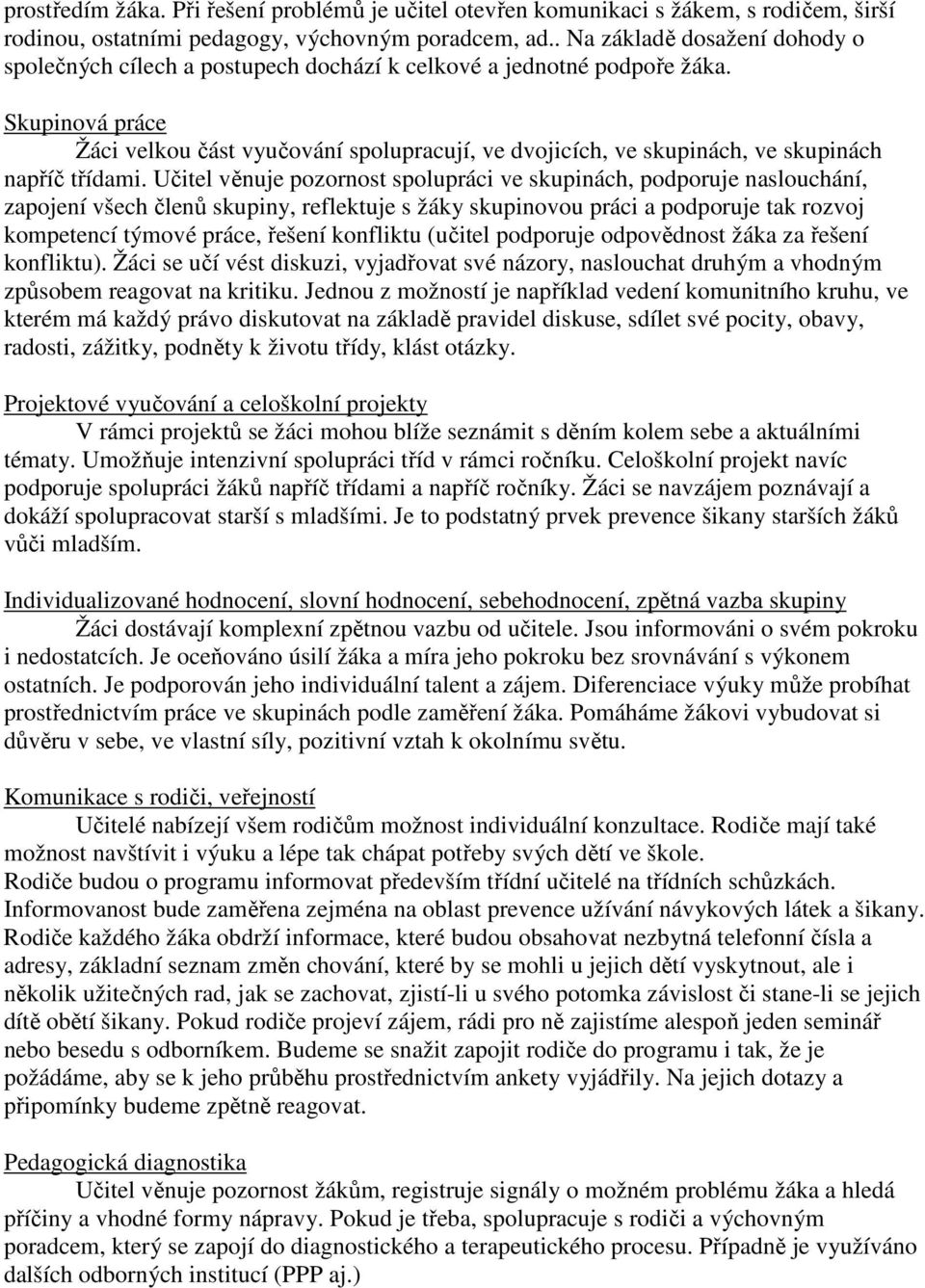 Skupinová práce Žáci velkou část vyučování spolupracují, ve dvojicích, ve skupinách, ve skupinách napříč třídami.