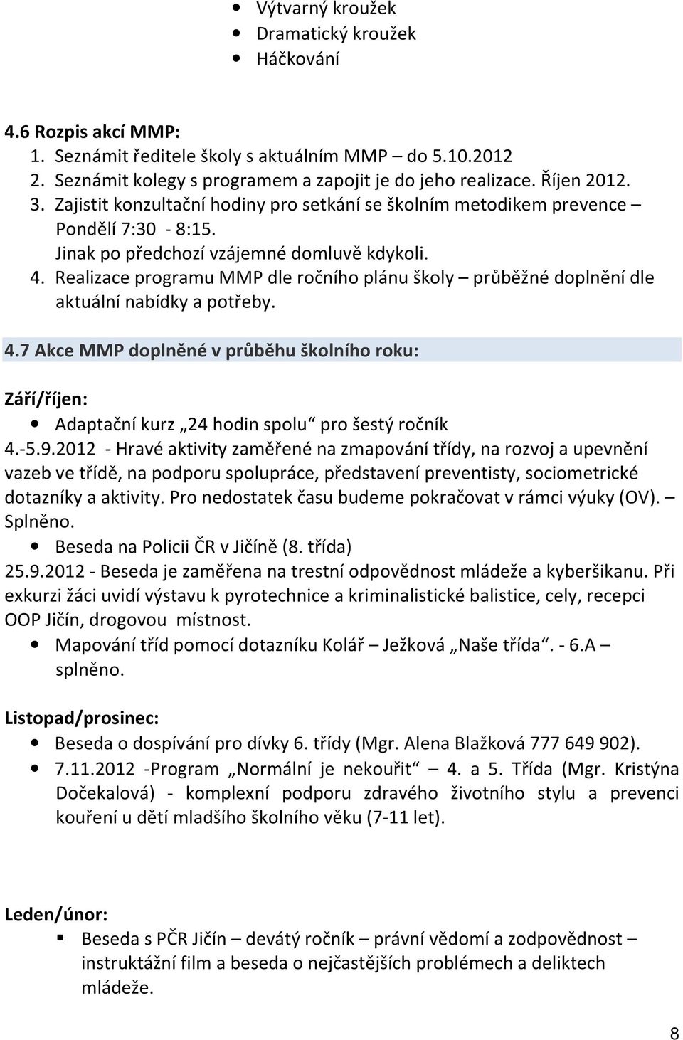 Realizace programu MMP dle ročního plánu školy průběžné doplnění dle aktuální nabídky a potřeby. 4.