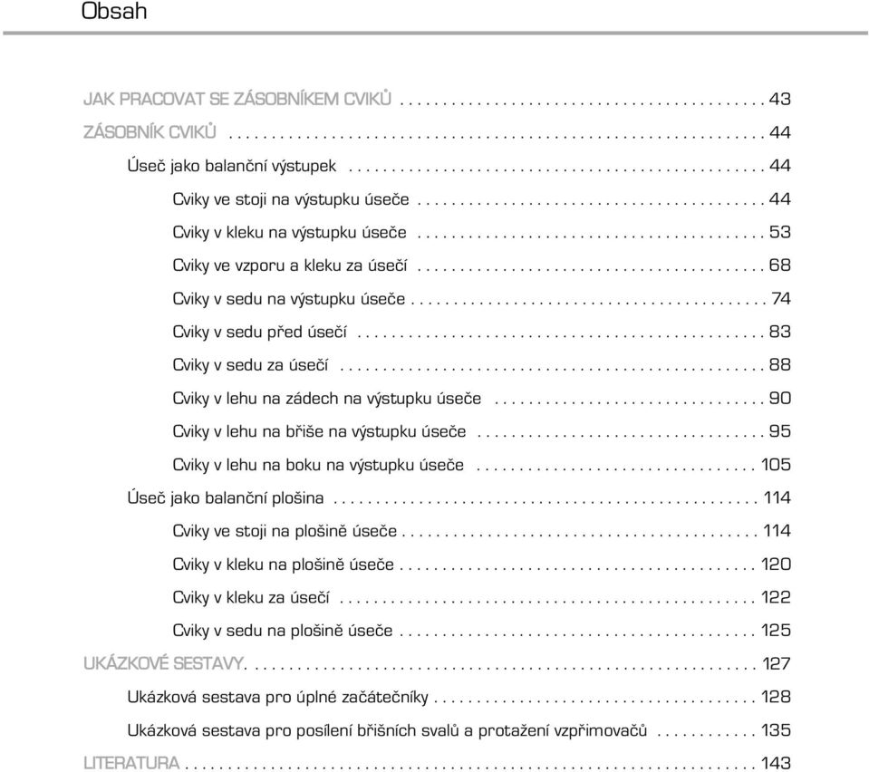 ........................................ 68 Cviky v sedu na výstupku úseče.......................................... 74 Cviky v sedu před úsečí................................................ 83 Cviky v sedu za úsečí.