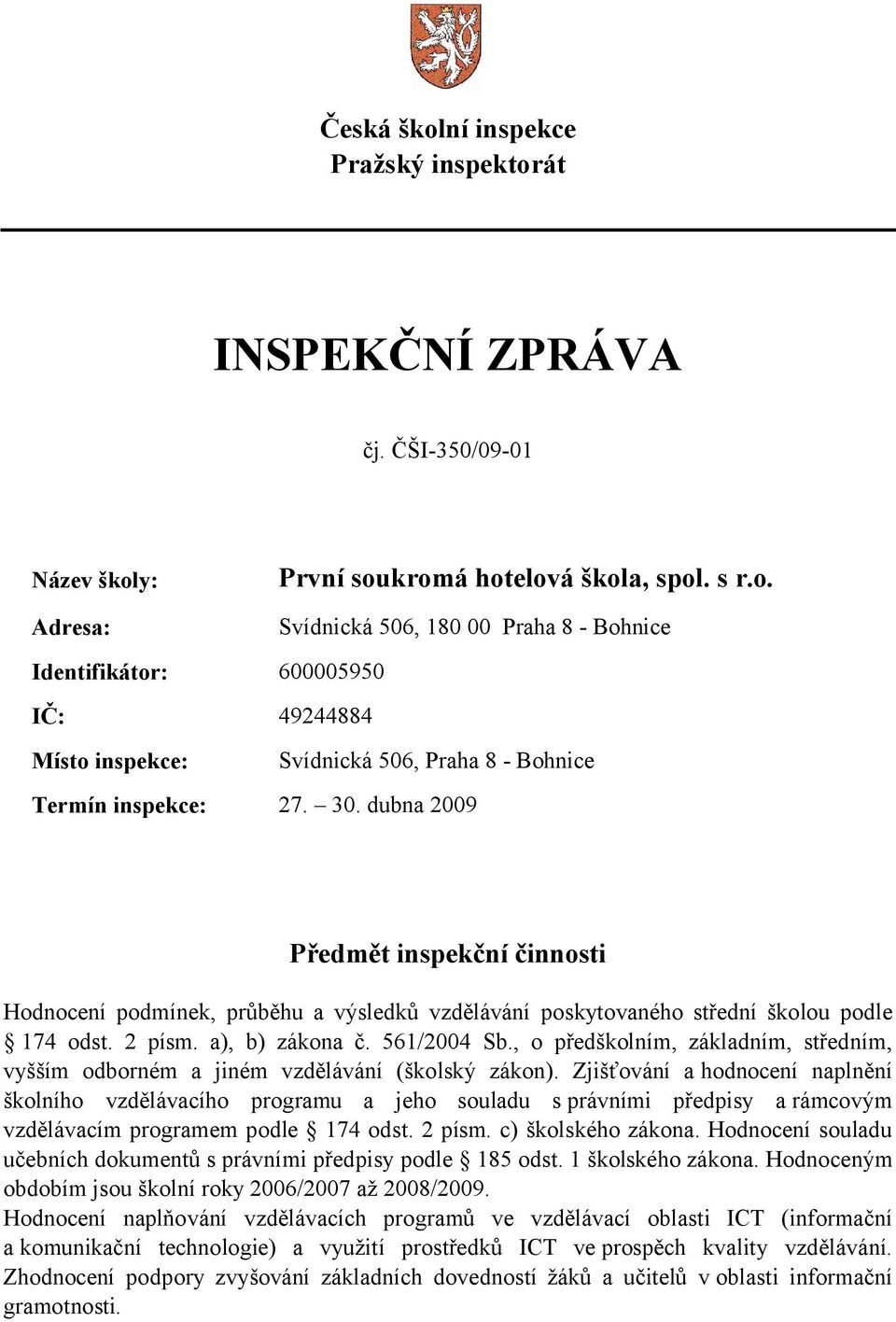 , o předškolním, základním, středním, vyšším odborném a jiném vzdělávání (školský zákon).