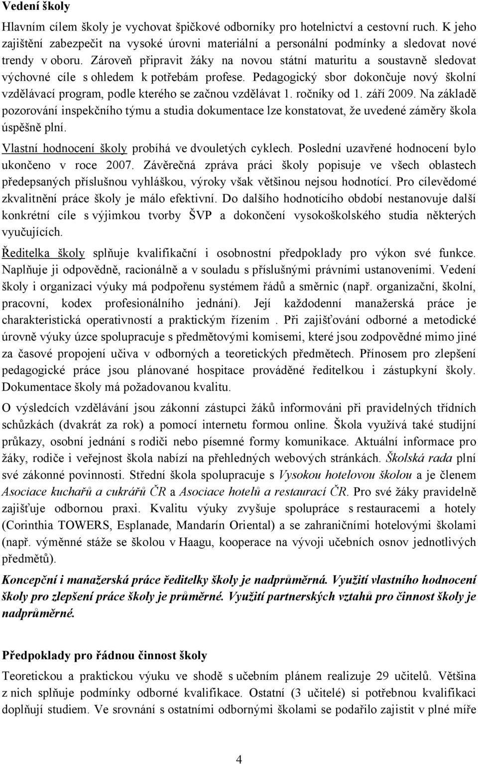 Zároveň připravit žáky na novou státní maturitu a soustavně sledovat výchovné cíle s ohledem k potřebám profese.