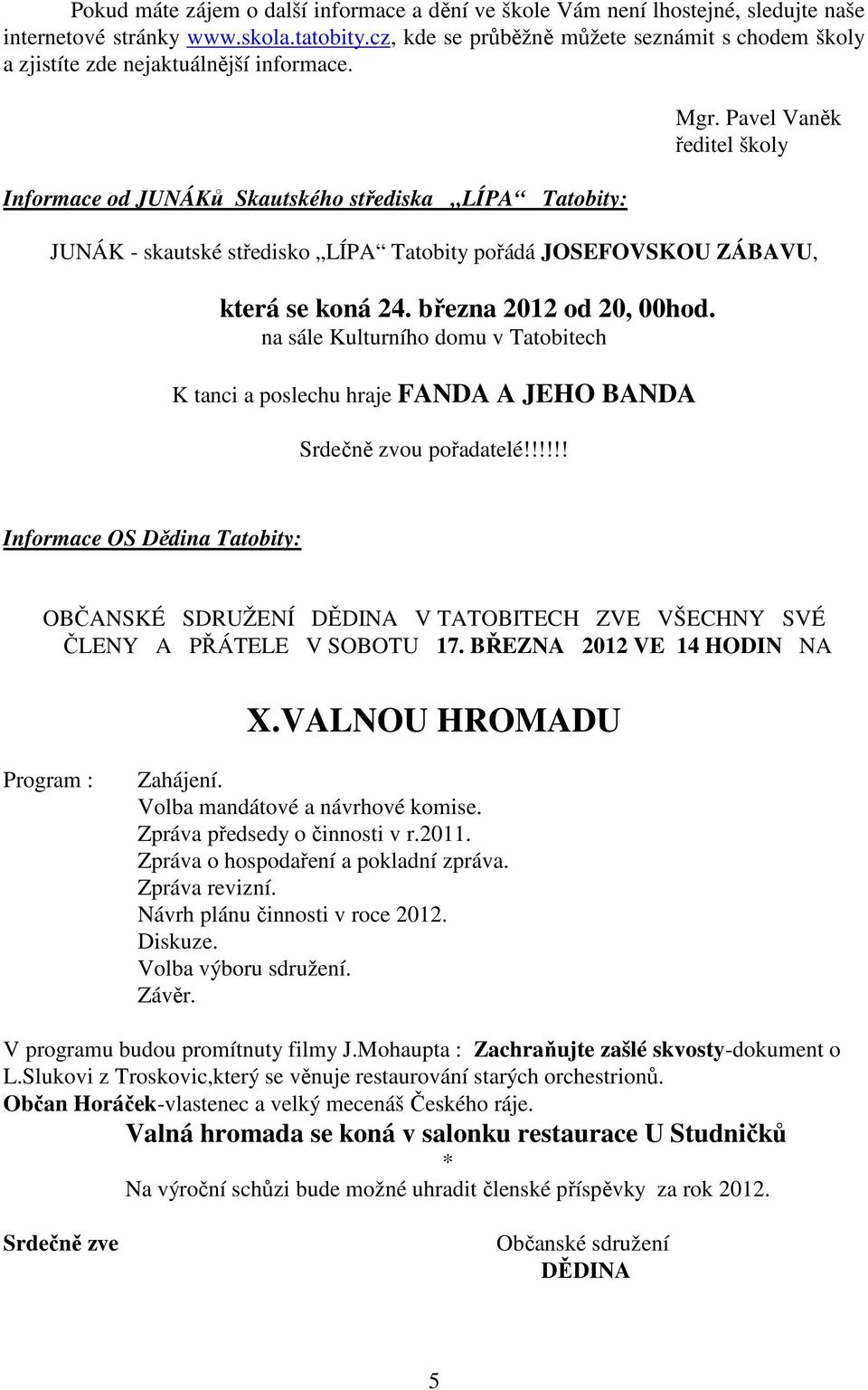 Pavel Vaněk ředitel školy JUNÁK - skautské středisko LÍPA Tatobity pořádá JOSEFOVSKOU ZÁBAVU, která se koná 24. března 2012 od 20, 00hod.