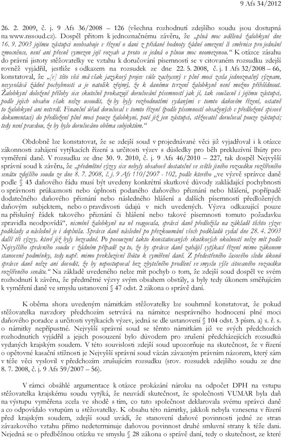 2003 jejímu zástupci neobsahuje v řízení o dani z přidané hodnoty žádné omezení či směrnice pro jednání zmocněnce, není ani přesně vymezen její rozsah a proto se jedná o plnou moc neomezenou.