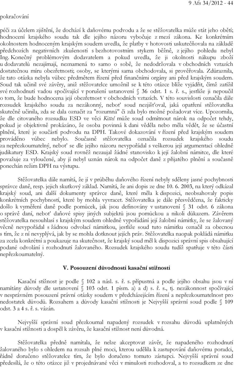 Konečný problémovým dodavatelem a pokud uvedla, že ji okolnosti nákupu zboží u dodavatelů nezajímají, neznamená to samo o sobě, že nedodržovala v obchodních vztazích dostatečnou míru obezřetnosti;