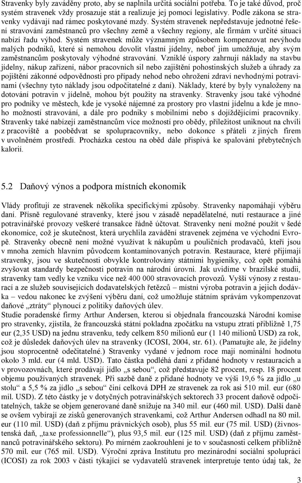 Systém stravenek nepředstavuje jednotné řešení stravování zaměstnanců pro všechny země a všechny regiony, ale firmám v určité situaci nabízí řadu výhod.