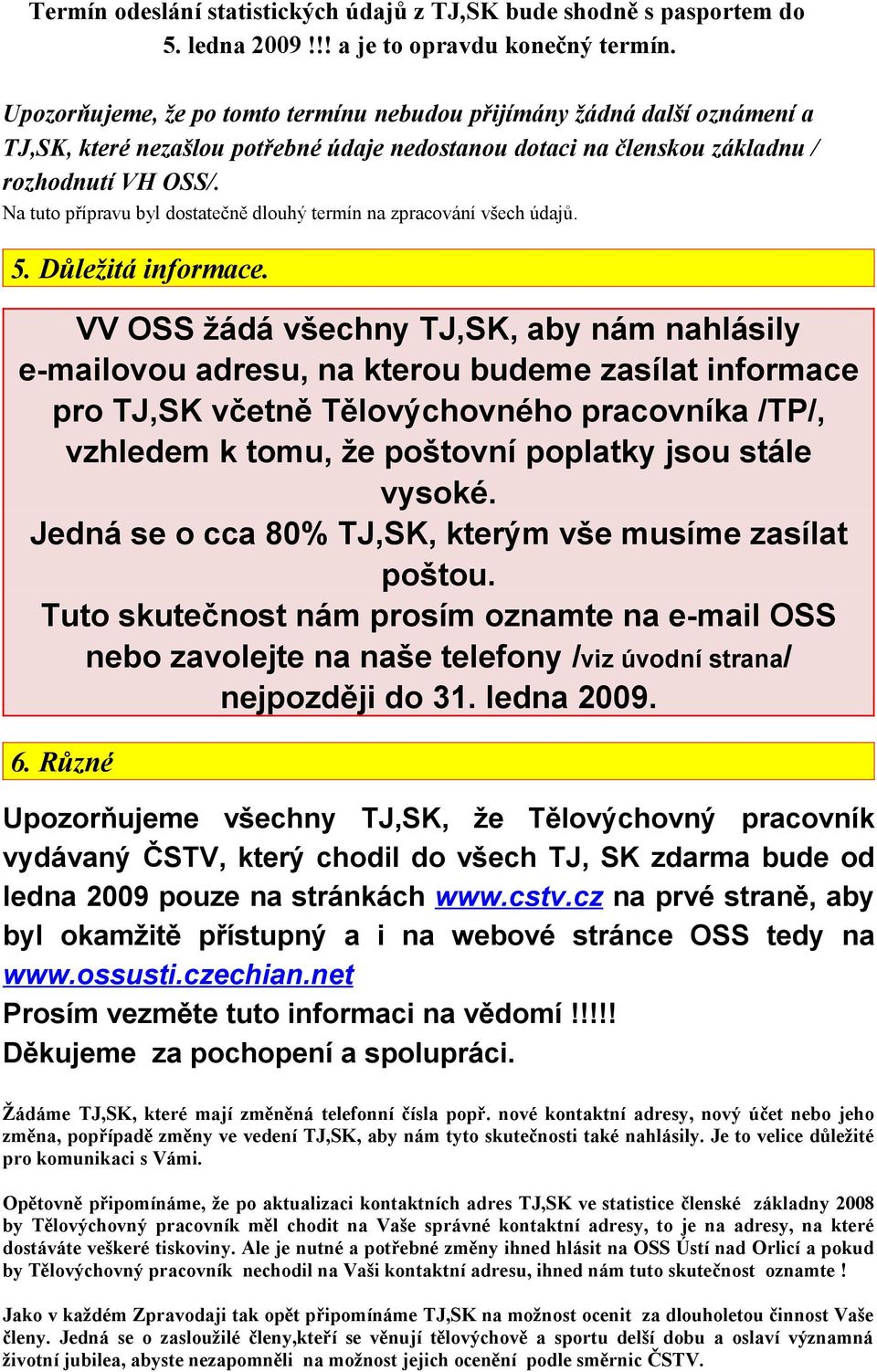 Na tuto přípravu byl dostatečně dlouhý termín na zpracování všech údajů. 5. Důležitá informace.