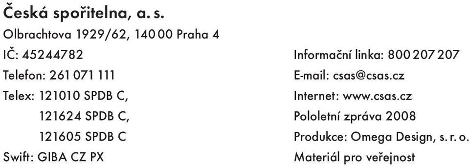 Olbrachtova 1929/62, 14000 Praha 4 IČ: 45244782 Telefon: 261 071 111 Telex: