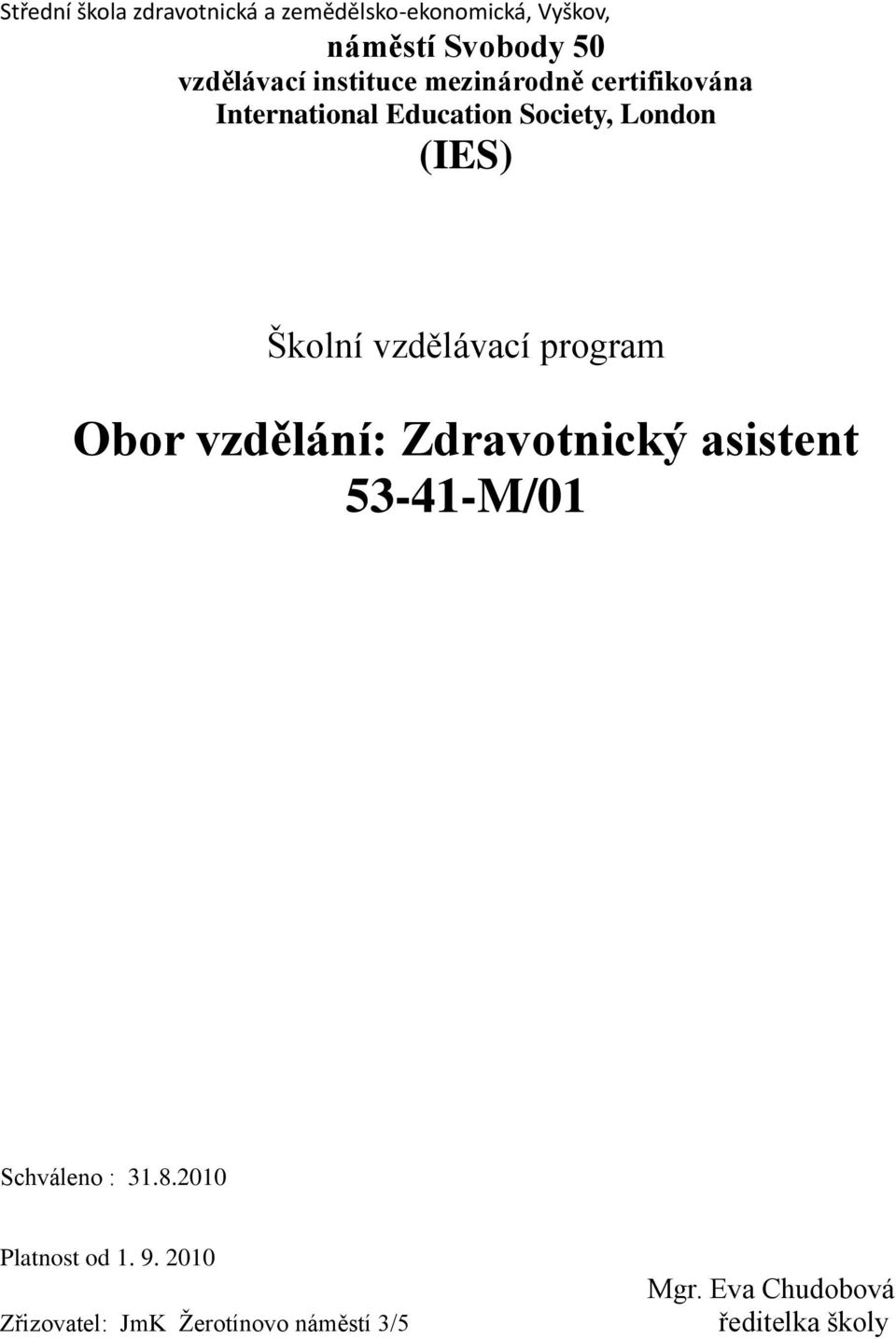 vzdělávací program Obor vzdělání: Zdravotnický asistent 53-41-M/01 Schváleno : 31.8.