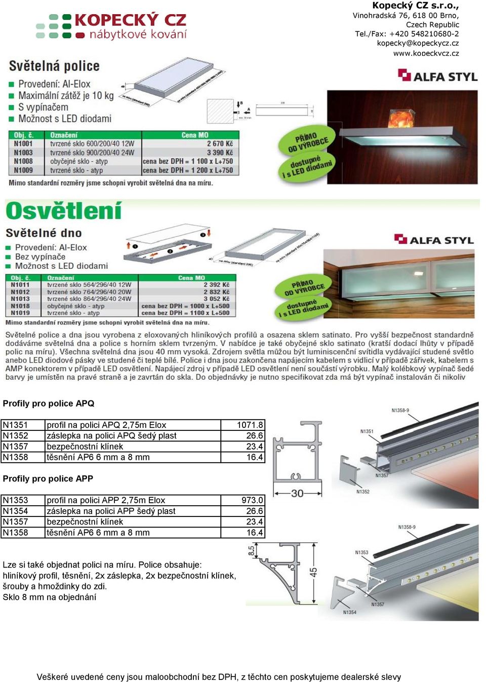 0 N1354 záslepka na polici APP šedý plast 26.6 N1357 bezpečnostní klínek 23.4 N1358 těsnění AP6 6 mm a 8 mm 16.