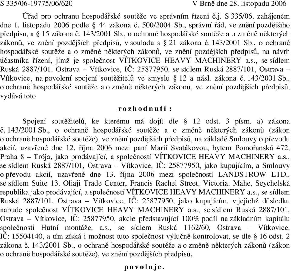 , o ochraně hospodářské soutěže a o změně některých zákonů, ve znění pozdějších předpisů, v souladu s 21 zákona č. 143/2001 Sb.