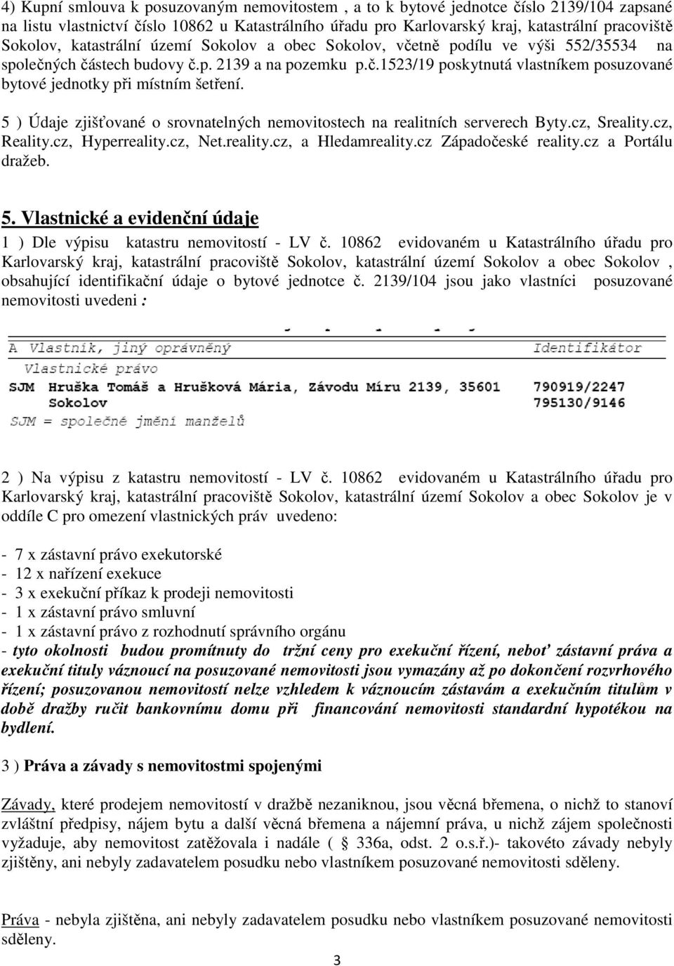 5 ) Údaje zjišťované o srovnatelných nemovitostech na realitních serverech Byty.cz, Sreality.cz, Reality.cz, Hyperreality.cz, Net.reality.cz, a Hledamreality.cz Západočeské reality.