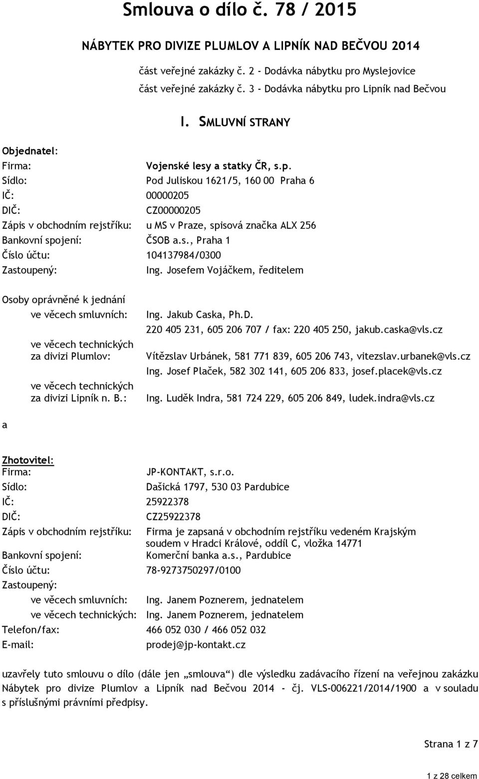 s., Praha 1 Číslo účtu: 104137984/0300 Zastoupený: Ing.