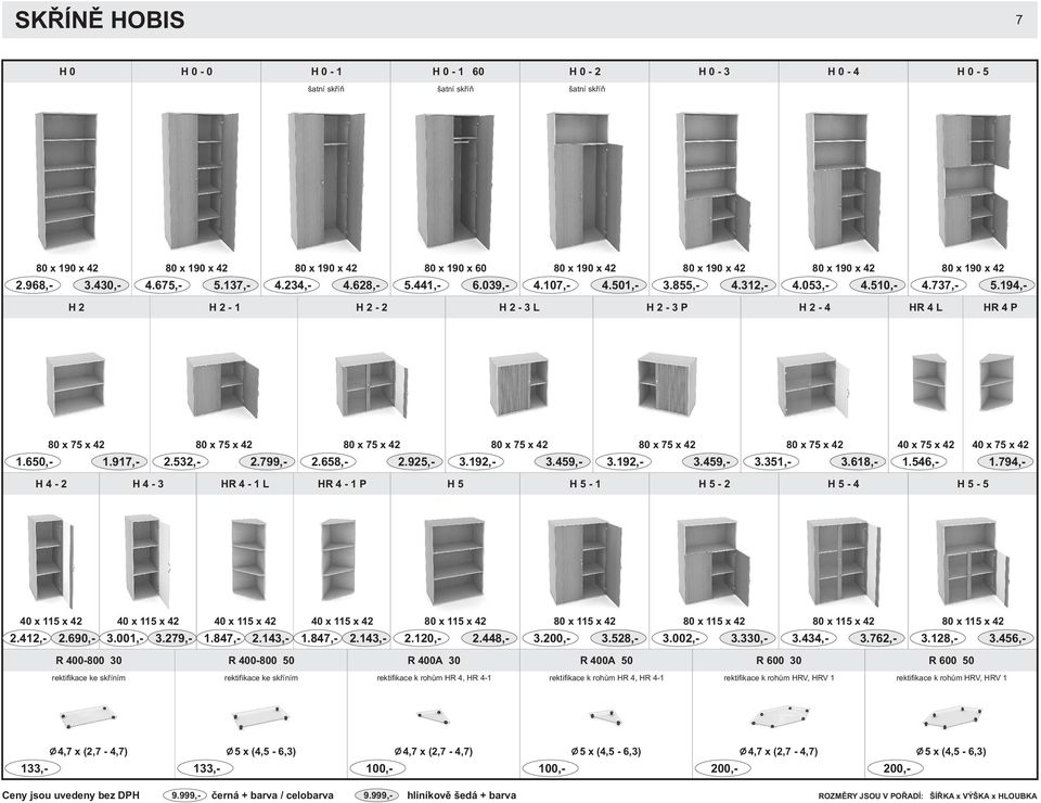 194,- H 2 H 2-1 H 2-2 H 2-3 L H 2-3 P H 2-4 HR 4 L HR 4 P 80 x 75 x 42 80 x 75 x 42 80 x 75 x 42 80 x 75 x 42 80 x 75 x 42 80 x 75 x 42 40 x 75 x 42 40 x 75 x 42 1.650,- 1.917,- 2.532,- 2.799,- 2.