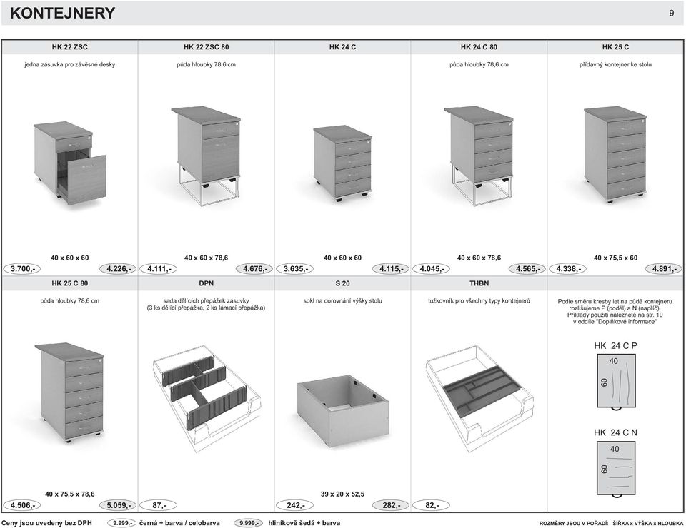 891,- HK 25 C 80 DPN S 20 THBN pùda hloubky cm sada dìlících pøepá ek zásuvky (3 ks dìlící pøepá ka, 2 ks lámací pøepá ka) sokl na dorovnání výšky stolu tu kovník pro všechny