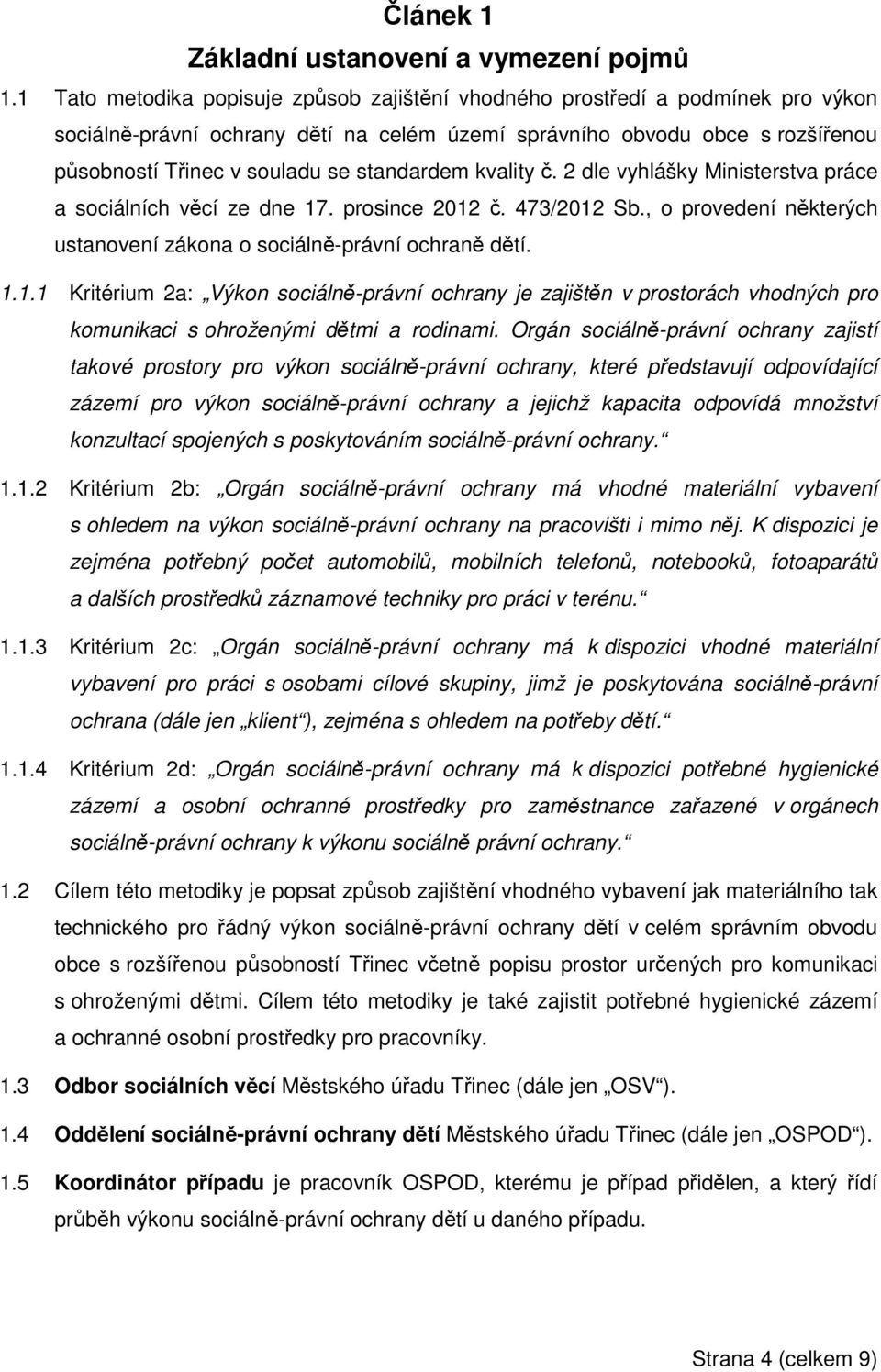 standardem kvality č. 2 dle vyhlášky Ministerstva práce a sociálních věcí ze dne 17