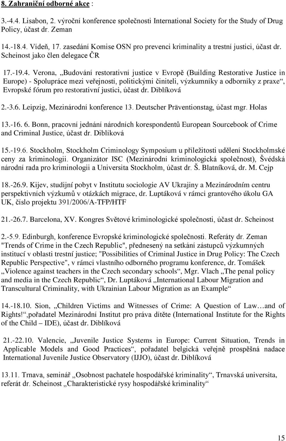 Verona, Budování restorativní justice v Evropě (Building Restorative Justice in Europe) - Spolupráce mezi veřejností, politickými činiteli, výzkumníky a odborníky z praxe, Evropské fórum pro