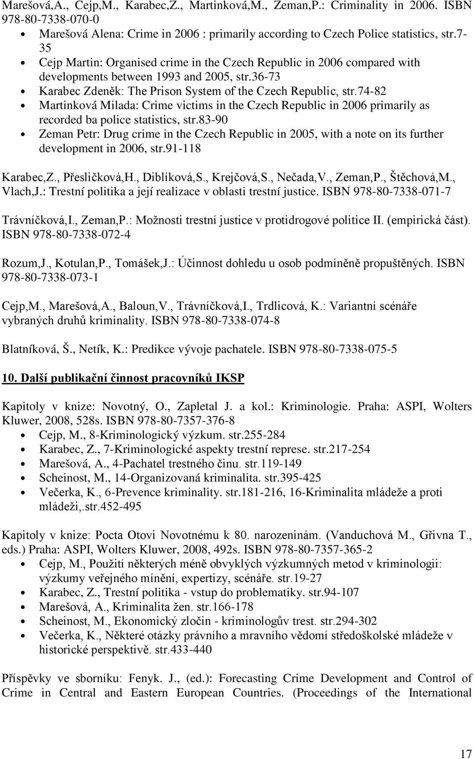 74-82 Martinková Milada: Crime victims in the Czech Republic in 2006 primarily as recorded ba police statistics, str.