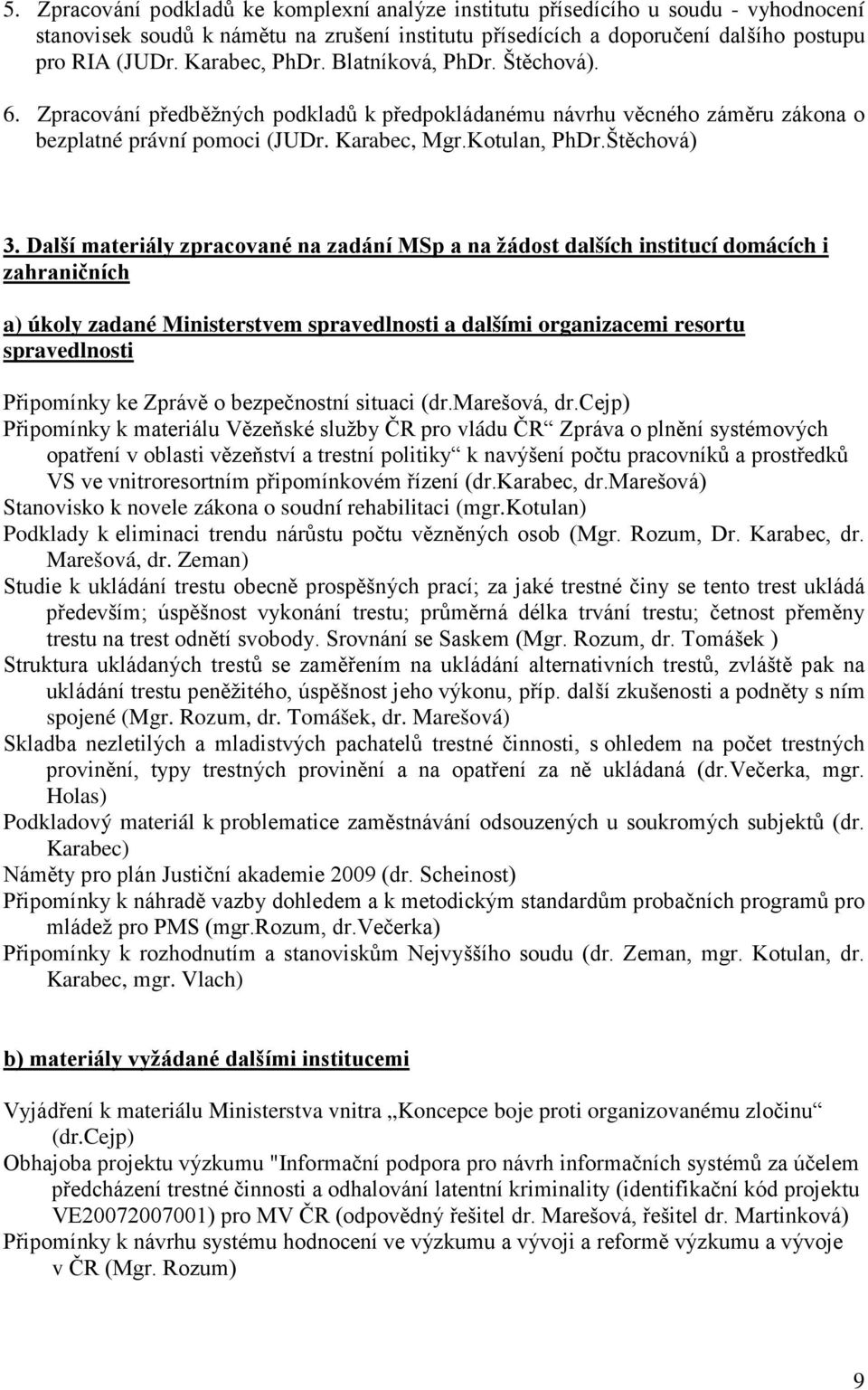 Další materiály zpracované na zadání MSp a na žádost dalších institucí domácích i zahraničních a) úkoly zadané Ministerstvem spravedlnosti a dalšími organizacemi resortu spravedlnosti Připomínky ke