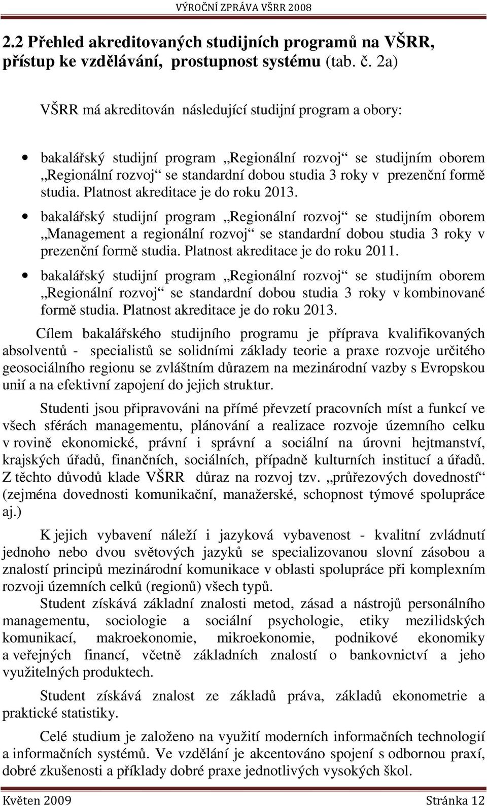 studia. Platnost akreditace je do roku 2013.