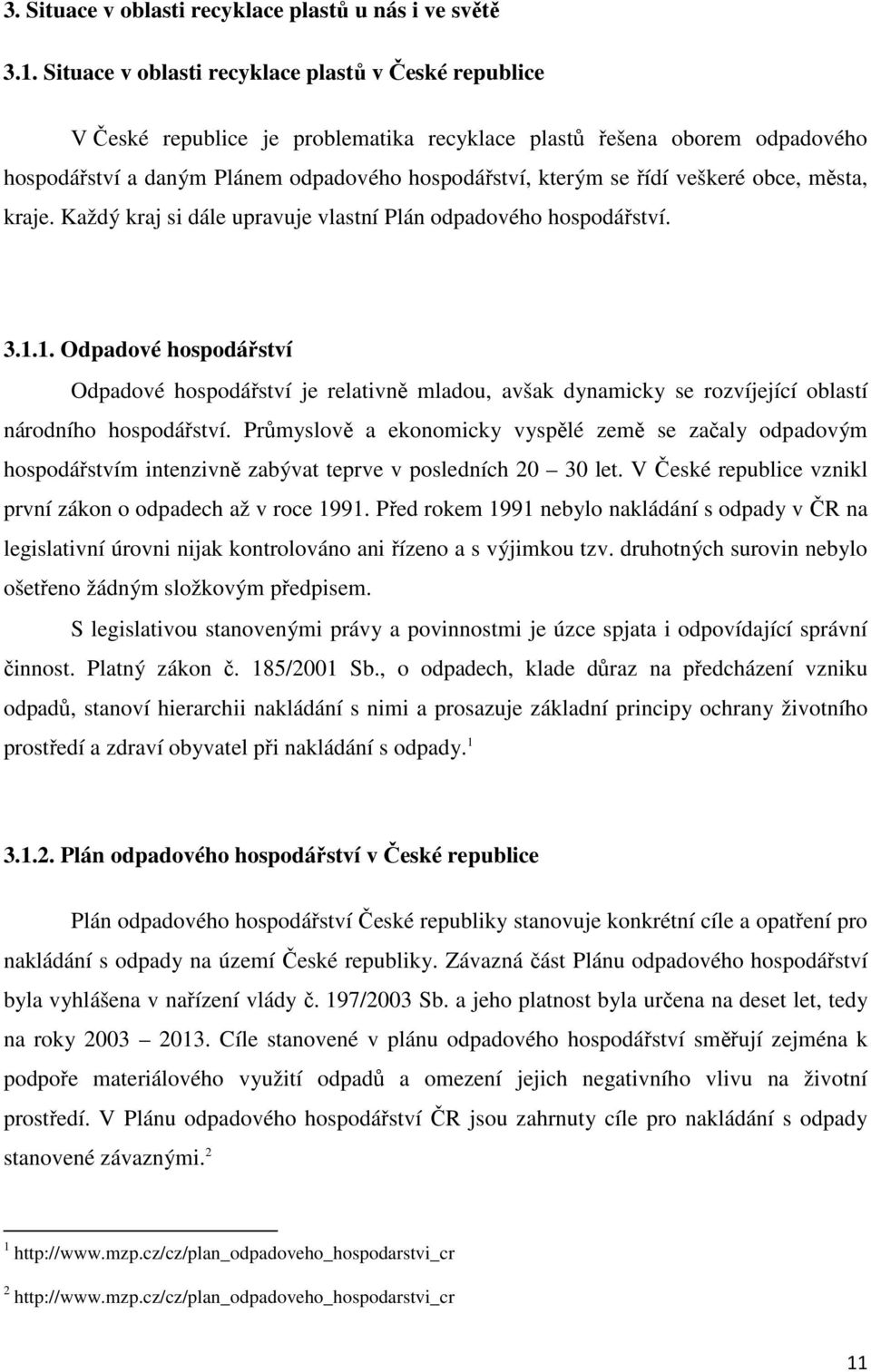 veškeré obce, města, kraje. Každý kraj si dále upravuje vlastní Plán odpadového hospodářství. 3.1.