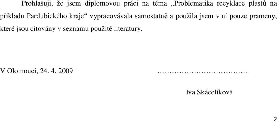 samostatně a použila jsem v ní pouze prameny, které jsou