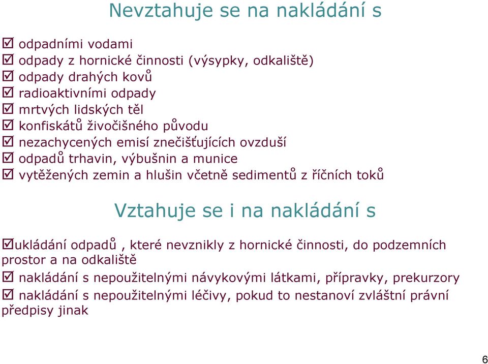 včetně sedimentů z říčních toků Vztahuje se i na nakládání s ukládání odpadů, které nevznikly z hornické činnosti, do podzemních prostor a na