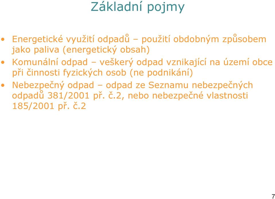 obce při činnosti fyzických osob (ne podnikání) Nebezpečný odpad odpad ze