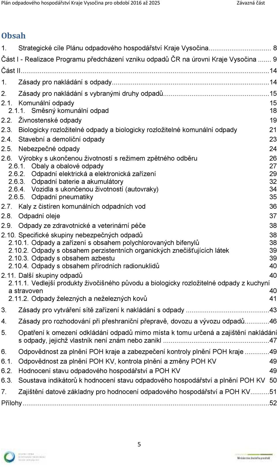 Biologicky rozložitelné odpady a biologicky rozložitelné komunální odpady 21 2.4. Stavební a demoliční odpady 23 2.5. Nebezpečné odpady 24 2.6.