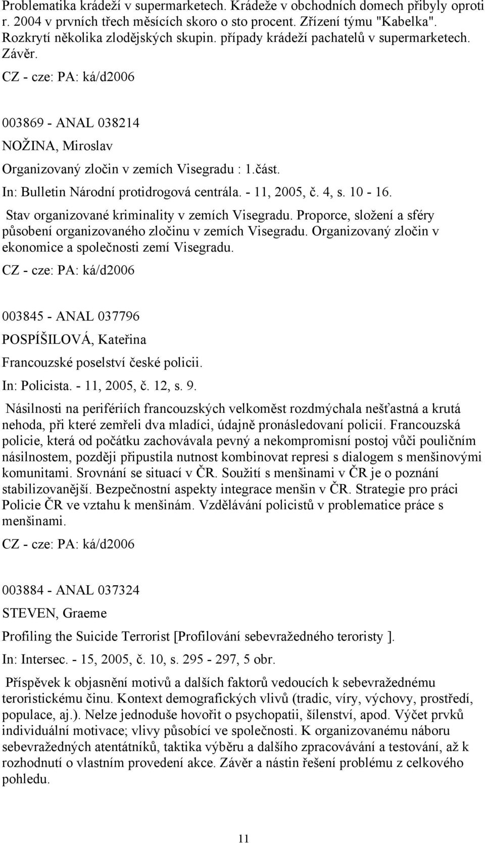 4, s. 10-16. Stav organizované kriminality v zemích Visegradu. Proporce, složení a sféry působení organizovaného zločinu v zemích Visegradu.